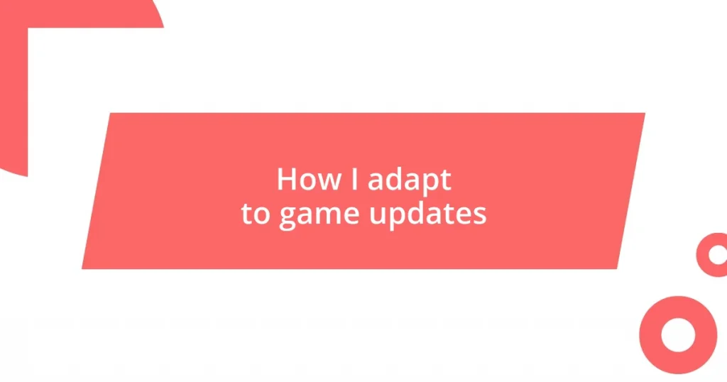 How I adapt to game updates