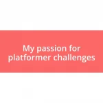 My passion for platformer challenges