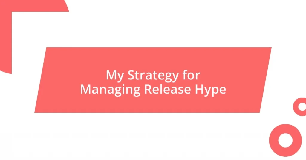 My Strategy for Managing Release Hype