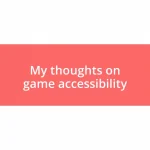 My thoughts on game accessibility