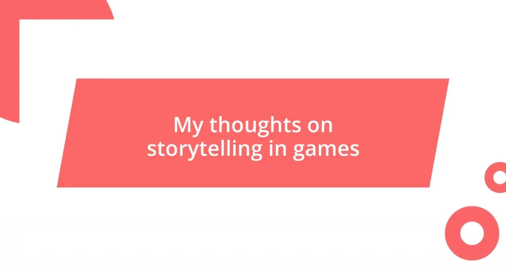 My thoughts on storytelling in games