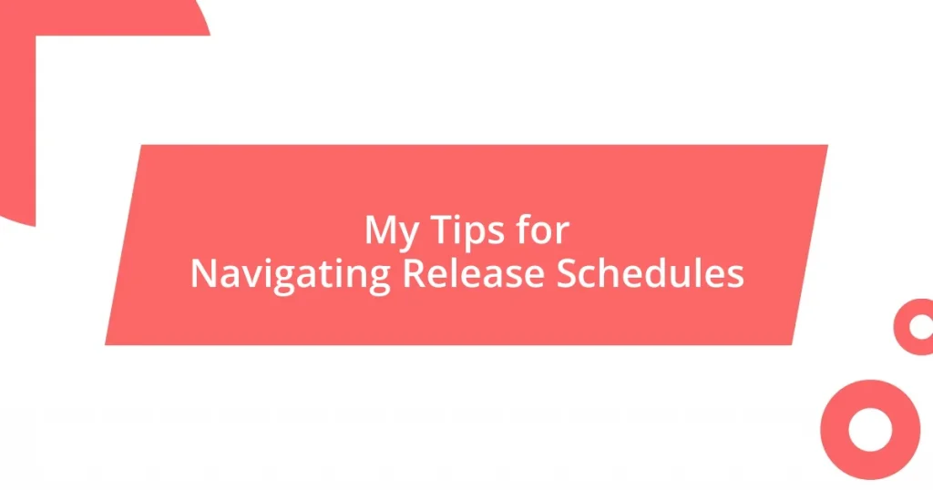 My Tips for Navigating Release Schedules