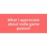 What I appreciate about indie game passion