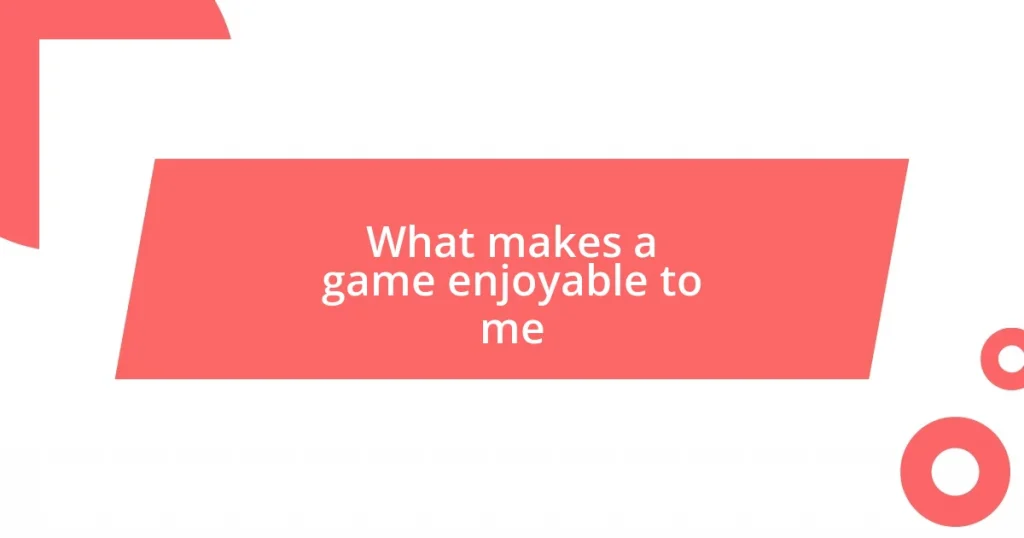 What makes a game enjoyable to me