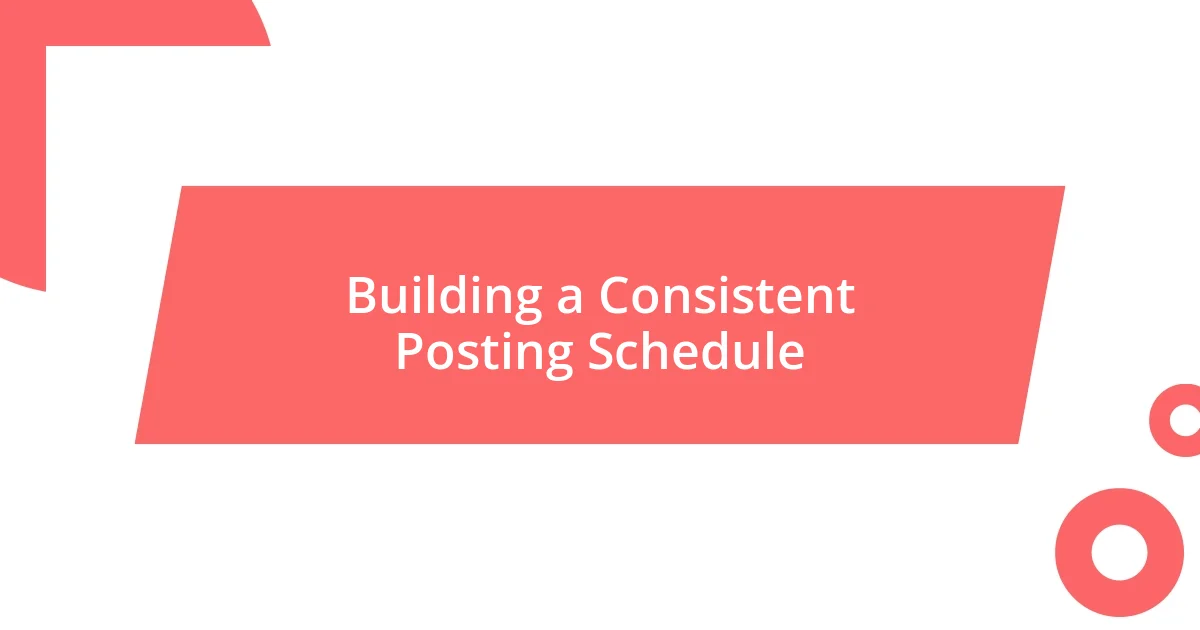 Building a Consistent Posting Schedule