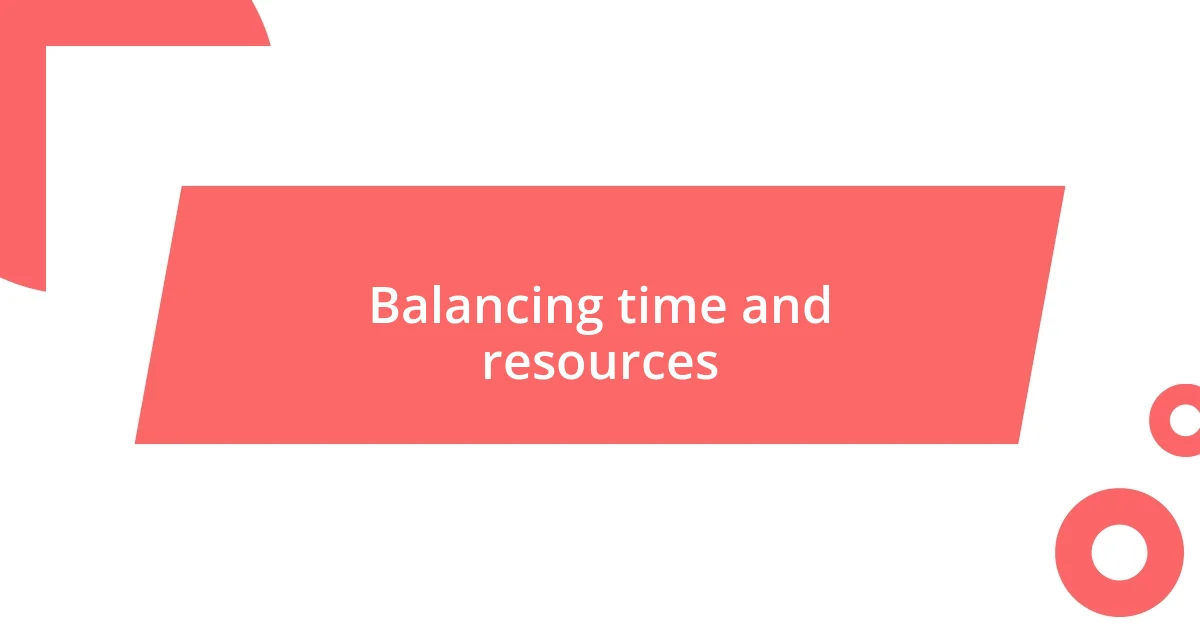 Balancing time and resources