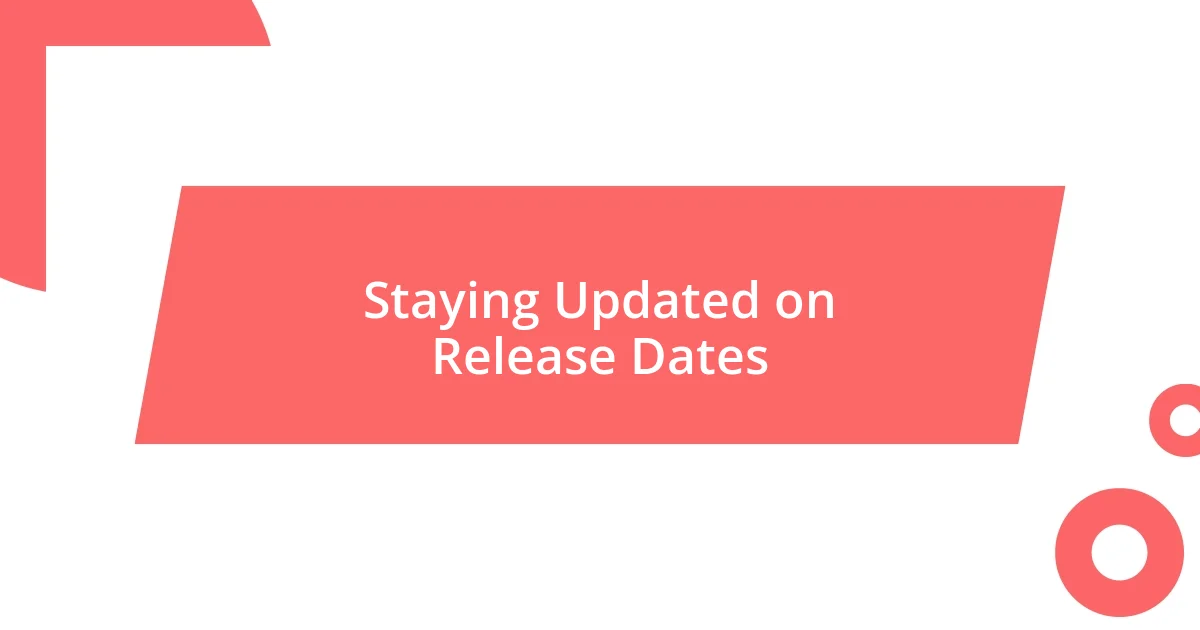 Staying Updated on Release Dates