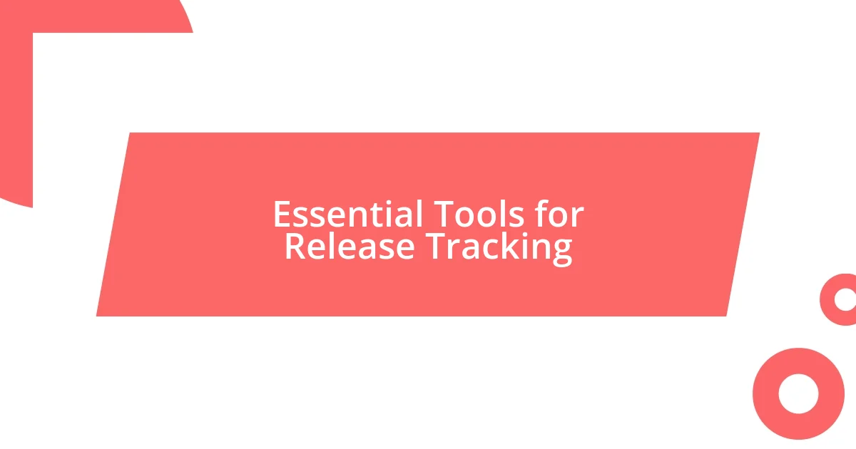 Essential Tools for Release Tracking