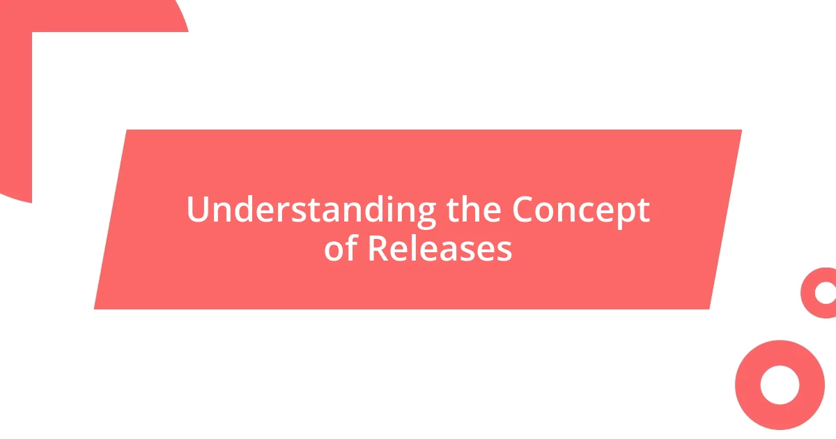 Understanding the Concept of Releases