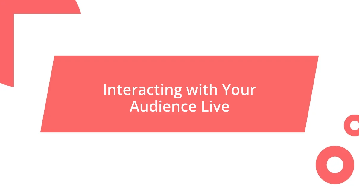 Interacting with Your Audience Live