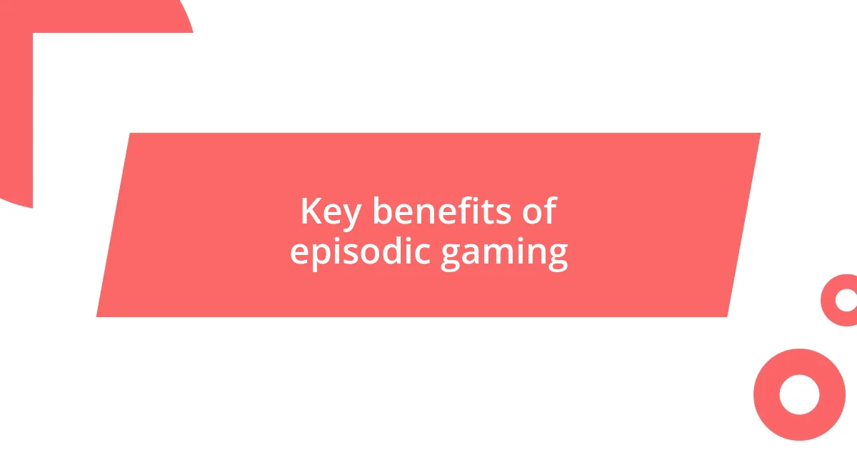 Key benefits of episodic gaming